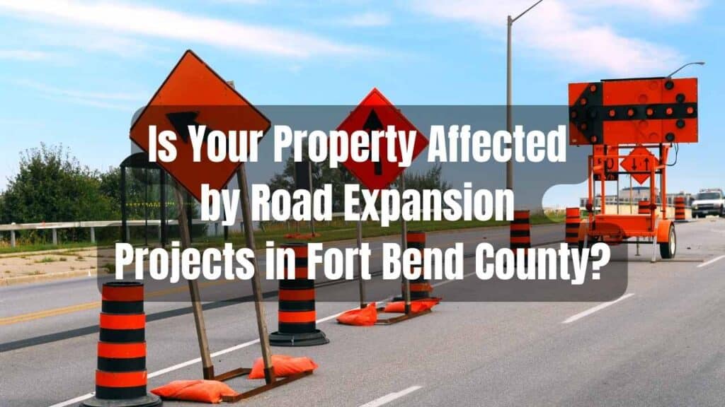 Is Your Property Affected by Road Expansion Projects in Fort Bend County